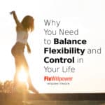 Why You Need Flexibility to Improve Your Life? [2 VIDEOS]
