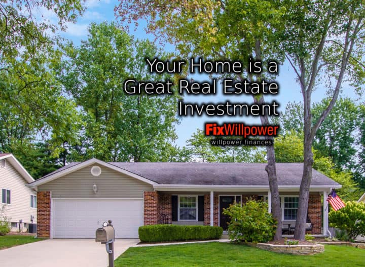 Your Home is a Great Real Estate Investment [VIDEO] FixWillpower