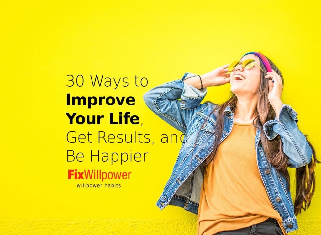 30 Ways How to Improve Your Life, Get Results, Be Happier [in 2021] -  FixWillpower