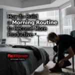 How to Build a Morning Routine to Become More Productive