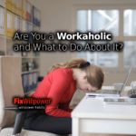 Are You a Workaholic and What to Do About It? [VIDEO]