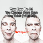 You Can Do It! You Change More than You Think [VIDEOS]
